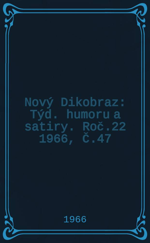 Nový Dikobraz : Týd. humoru a satiry. Roč.22 1966, Č.47