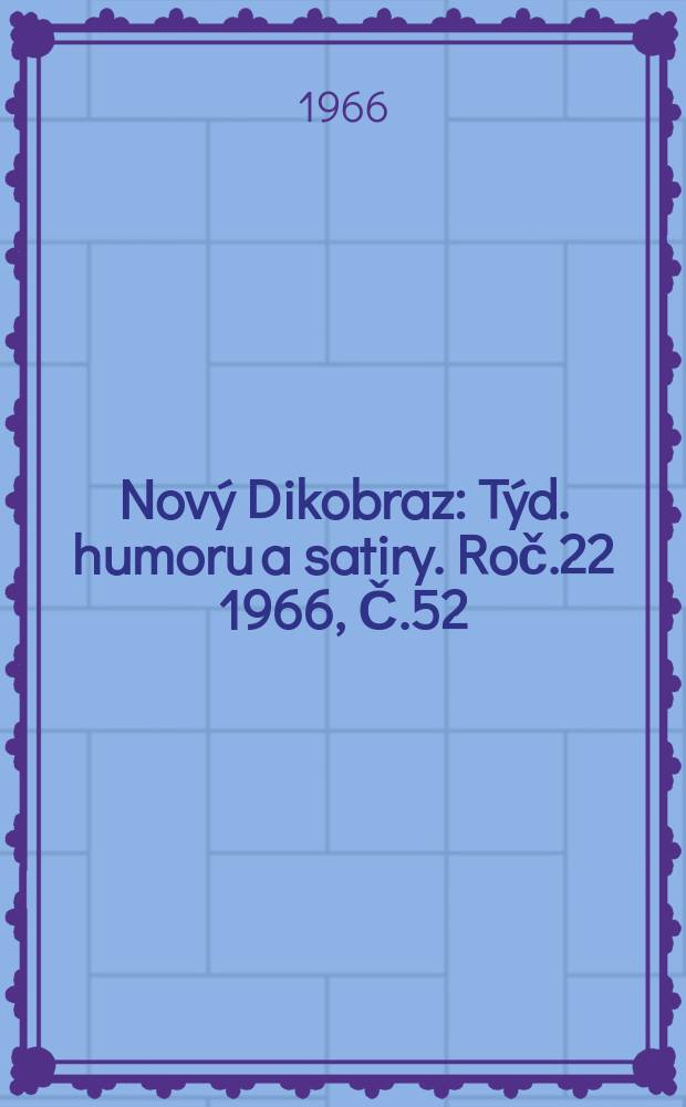 Nový Dikobraz : Týd. humoru a satiry. Roč.22 1966, Č.52