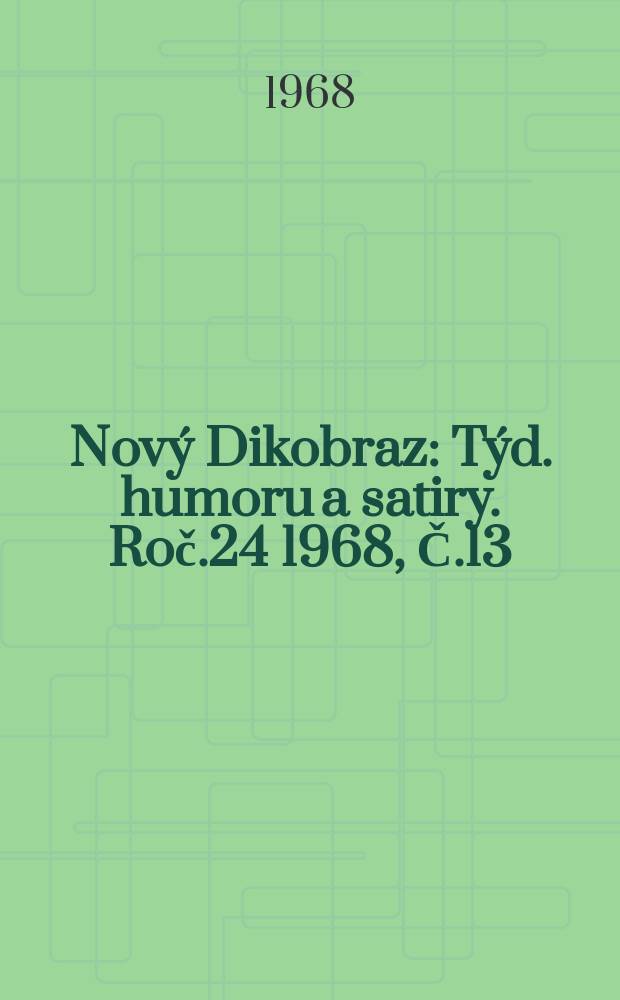 Nový Dikobraz : Týd. humoru a satiry. Roč.24 1968, Č.13