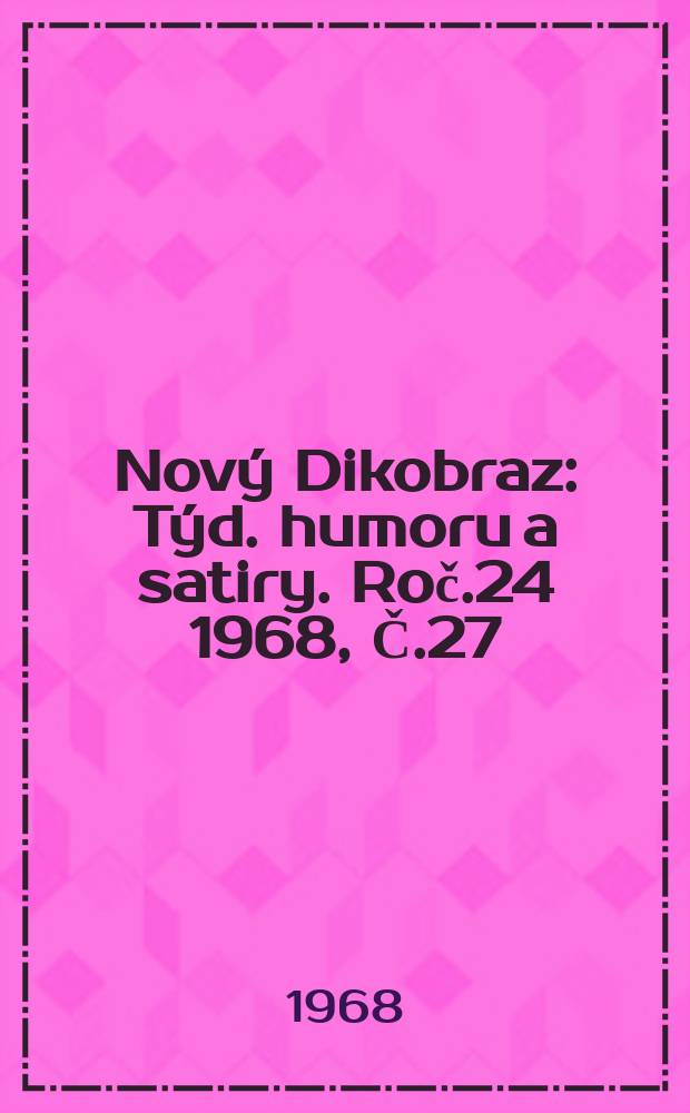Nový Dikobraz : Týd. humoru a satiry. Roč.24 1968, Č.27