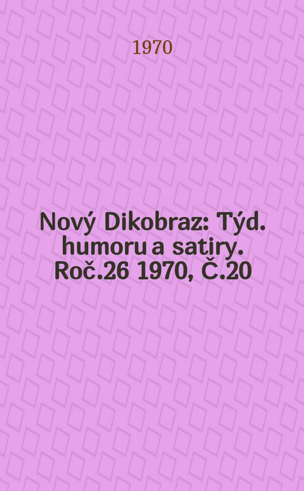 Nový Dikobraz : Týd. humoru a satiry. Roč.26 1970, Č.20