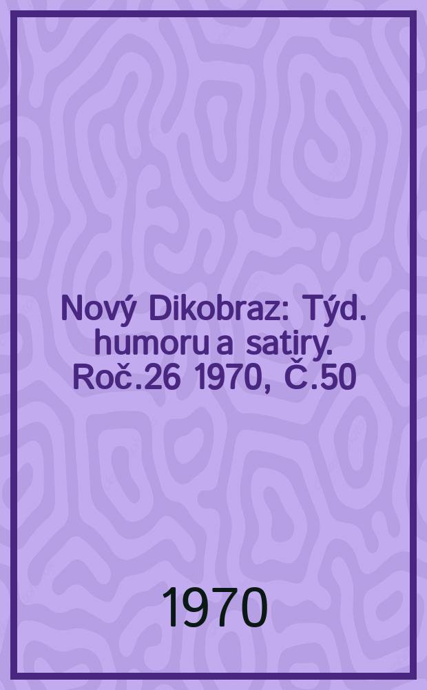 Nový Dikobraz : Týd. humoru a satiry. Roč.26 1970, Č.50