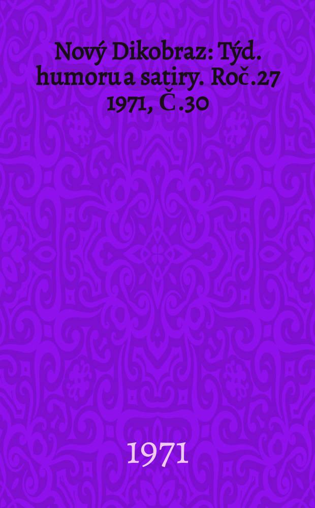 Nový Dikobraz : Týd. humoru a satiry. Roč.27 1971, Č.30