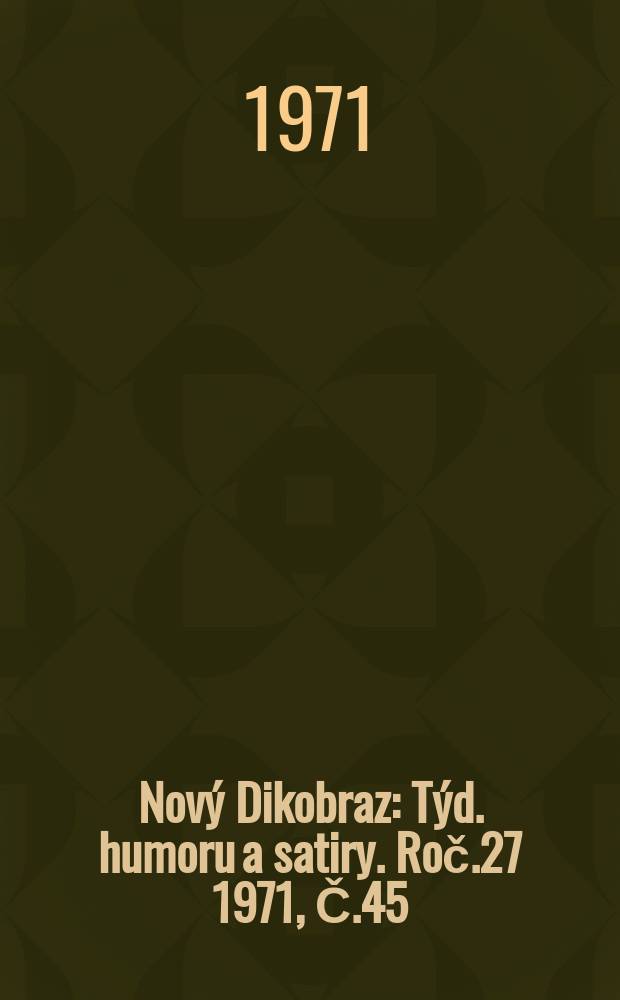 Nový Dikobraz : Týd. humoru a satiry. Roč.27 1971, Č.45