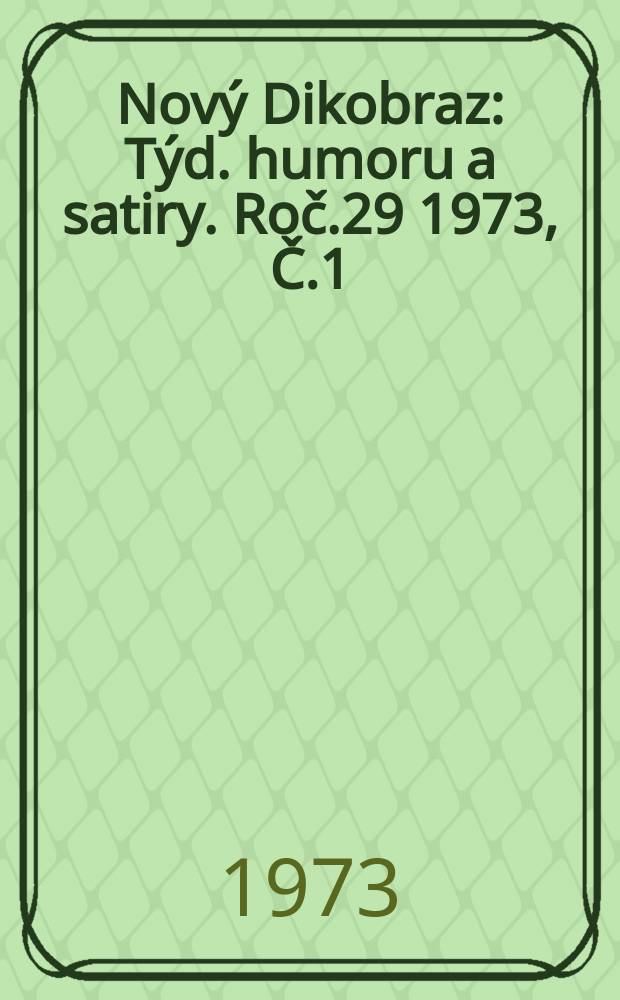 Nový Dikobraz : Týd. humoru a satiry. Roč.29 1973, Č.1