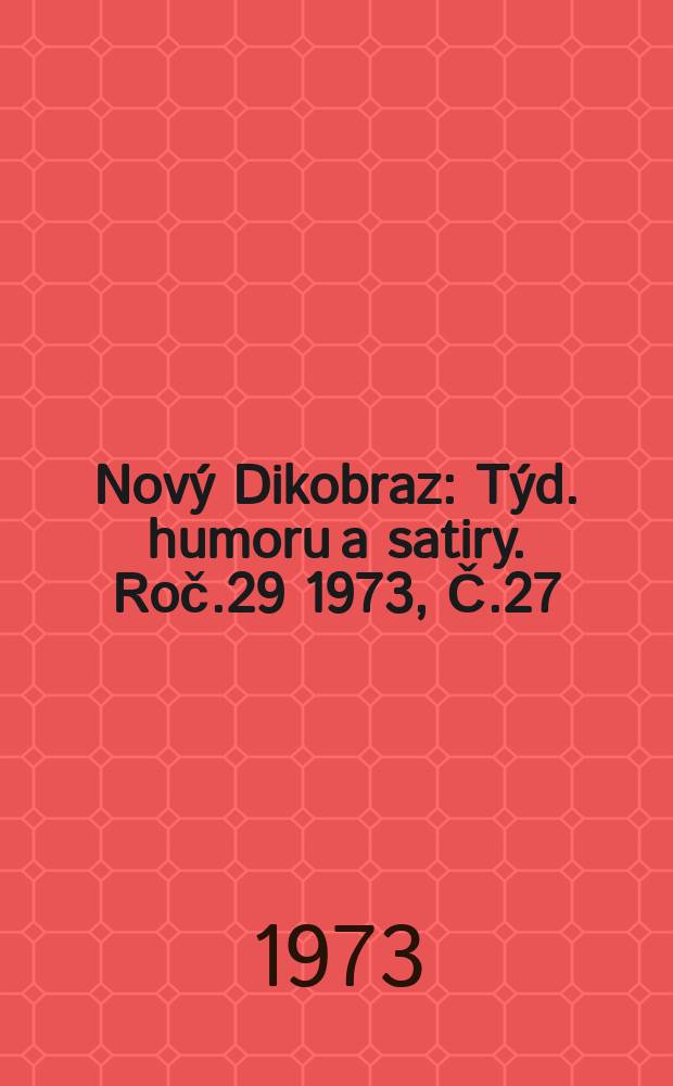 Nový Dikobraz : Týd. humoru a satiry. Roč.29 1973, Č.27
