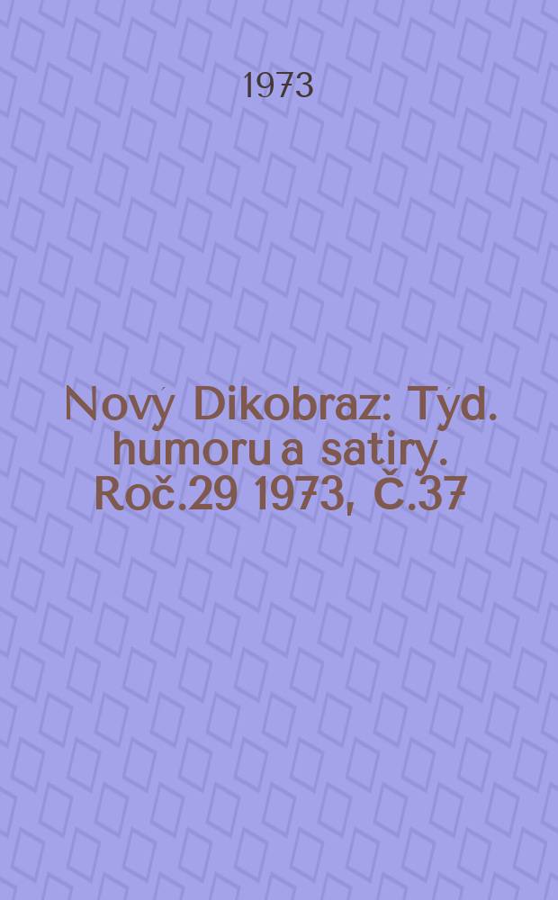 Nový Dikobraz : Týd. humoru a satiry. Roč.29 1973, Č.37