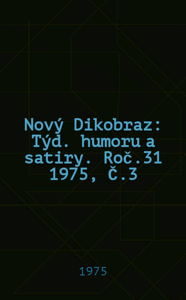 Nový Dikobraz : Týd. humoru a satiry. Roč.31 1975, Č.3