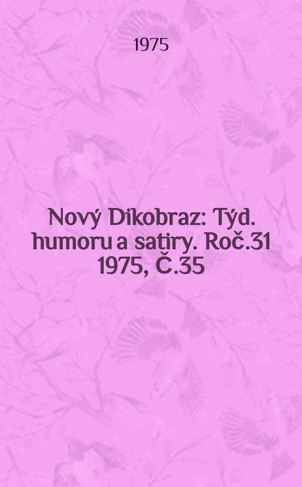 Nov&yacute; Dikobraz : T&yacute;d. humoru a satiry. Roč.31 1975, Č.35