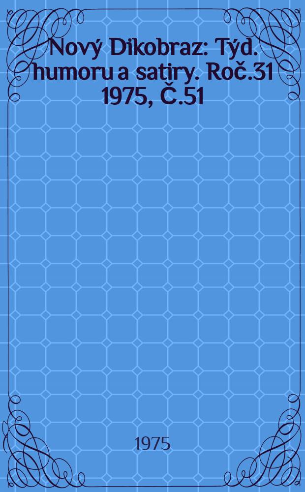 Nový Dikobraz : Týd. humoru a satiry. Roč.31 1975, Č.51
