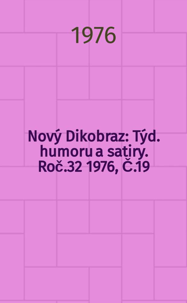 Nový Dikobraz : Týd. humoru a satiry. Roč.32 1976, Č.19