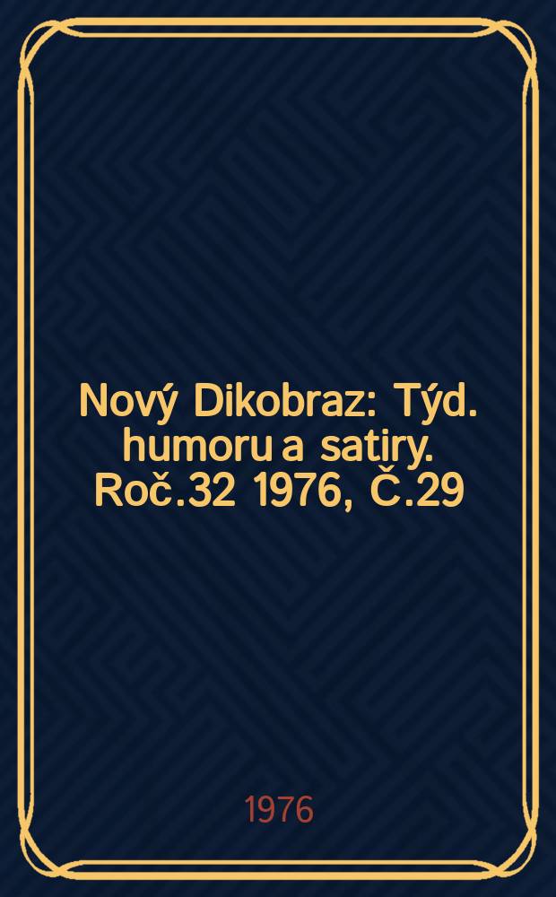 Nový Dikobraz : Týd. humoru a satiry. Roč.32 1976, Č.29