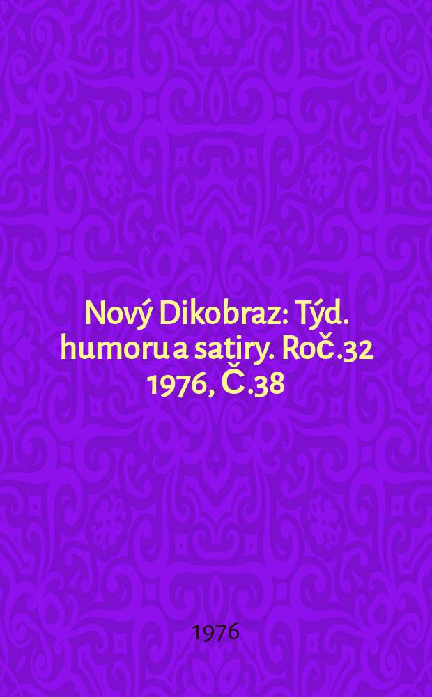 Nový Dikobraz : Týd. humoru a satiry. Roč.32 1976, Č.38