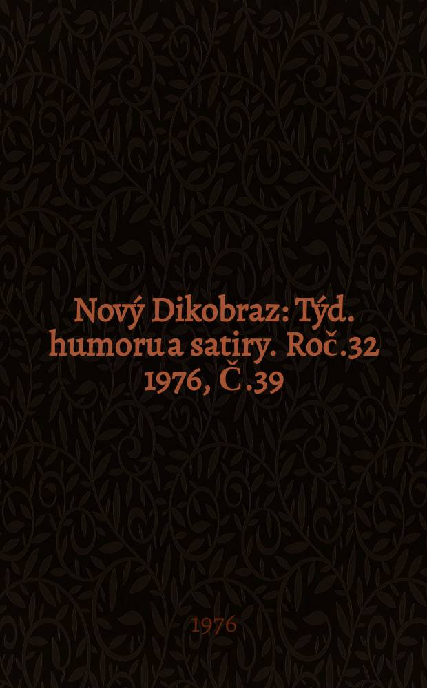 Nový Dikobraz : Týd. humoru a satiry. Roč.32 1976, Č.39