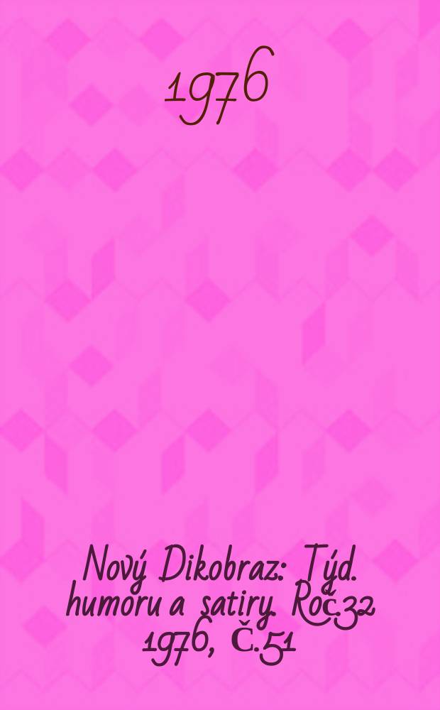 Nový Dikobraz : Týd. humoru a satiry. Roč.32 1976, Č.51