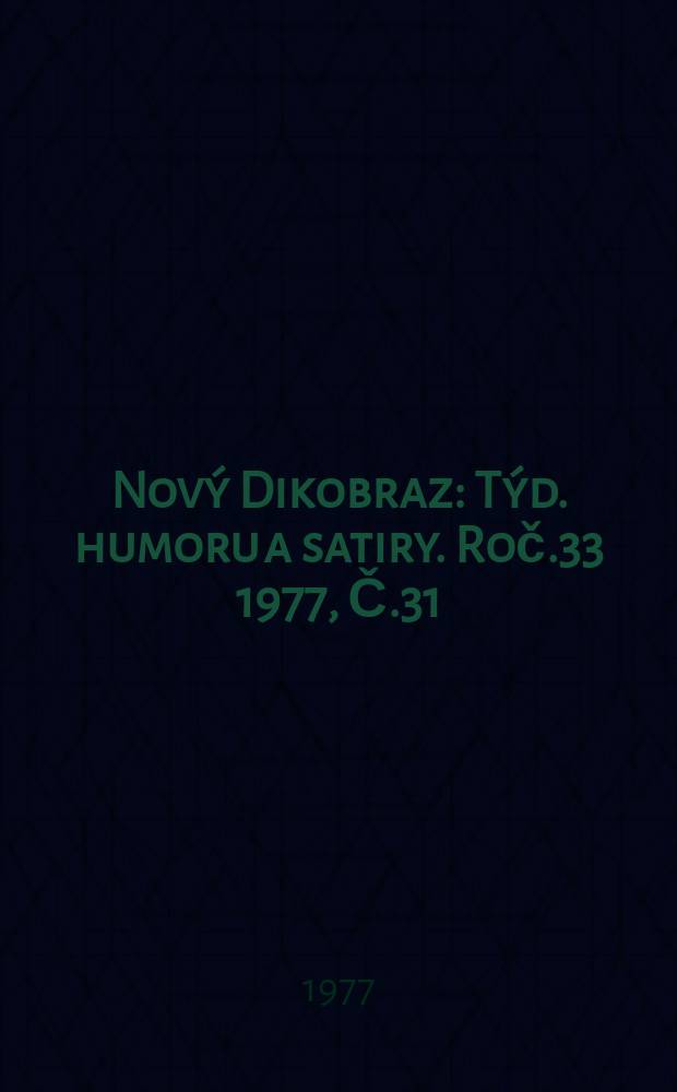 Nový Dikobraz : Týd. humoru a satiry. Roč.33 1977, Č.31