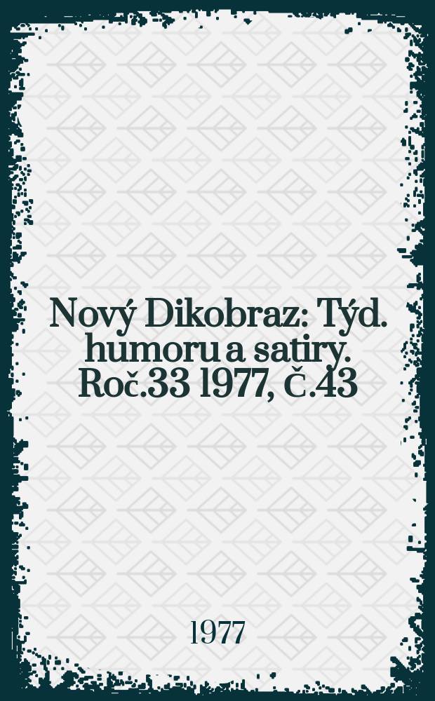 Nový Dikobraz : Týd. humoru a satiry. Roč.33 1977, Č.43