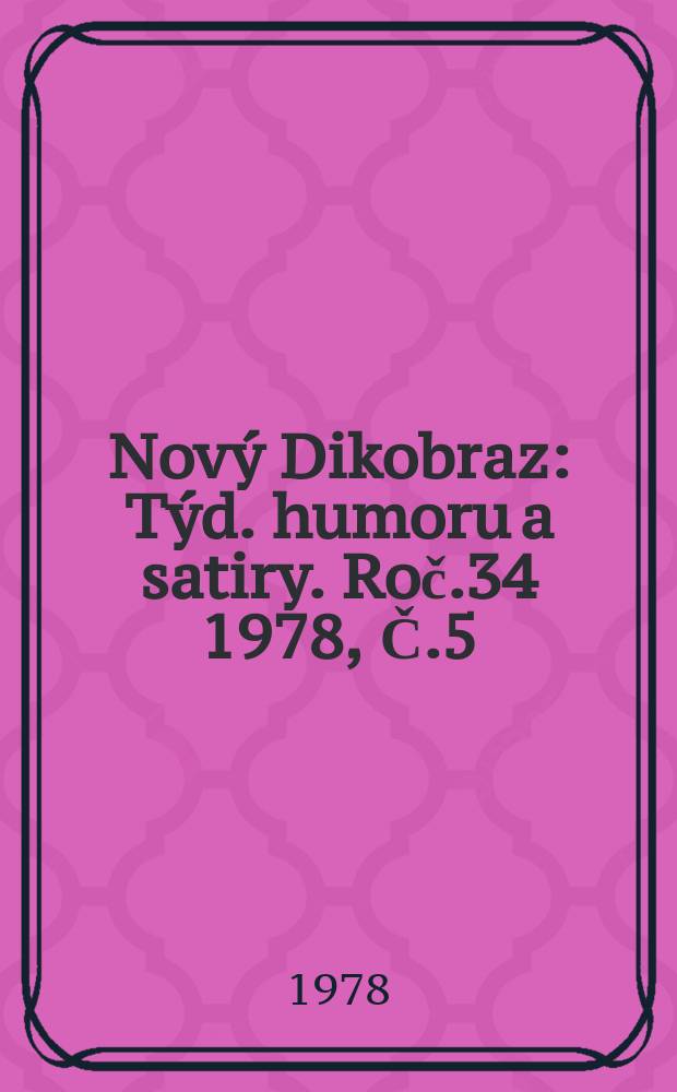 Nový Dikobraz : Týd. humoru a satiry. Roč.34 1978, Č.5