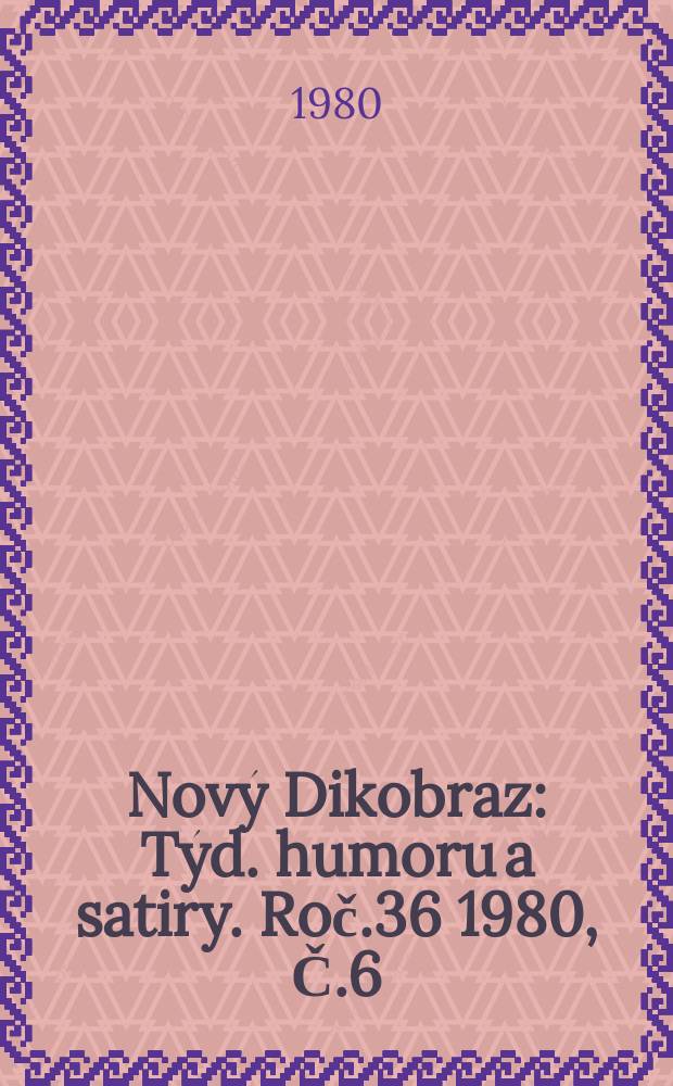 Nový Dikobraz : Týd. humoru a satiry. Roč.36 1980, Č.6