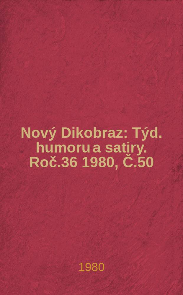 Nový Dikobraz : Týd. humoru a satiry. Roč.36 1980, Č.50