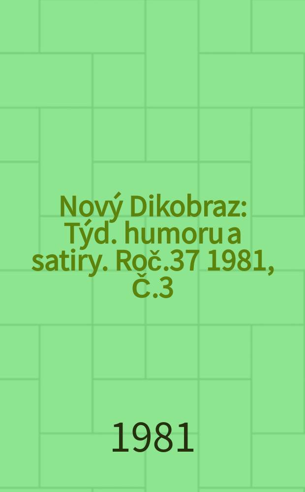 Nový Dikobraz : Týd. humoru a satiry. Roč.37 1981, Č.3