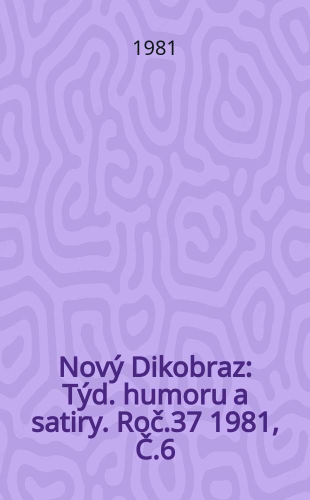 Nový Dikobraz : Týd. humoru a satiry. Roč.37 1981, Č.6