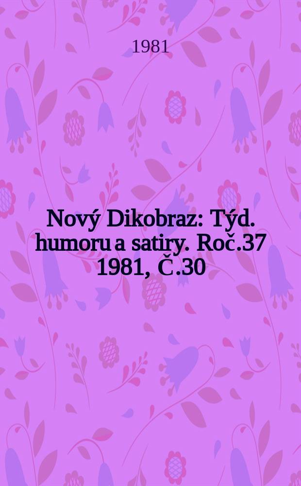 Nový Dikobraz : Týd. humoru a satiry. Roč.37 1981, Č.30