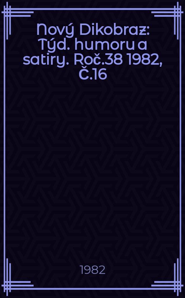 Nový Dikobraz : Týd. humoru a satiry. Roč.38 1982, Č.16