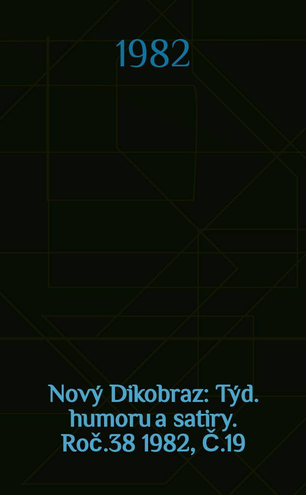 Nový Dikobraz : Týd. humoru a satiry. Roč.38 1982, Č.19