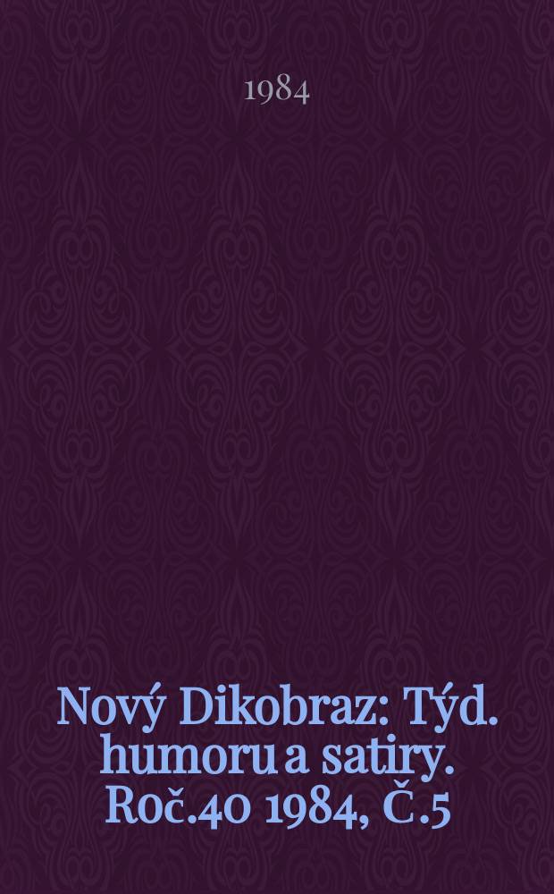 Nový Dikobraz : Týd. humoru a satiry. Roč.40 1984, Č.5