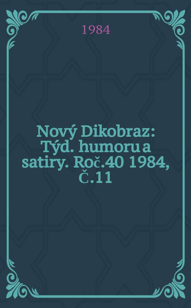 Nový Dikobraz : Týd. humoru a satiry. Roč.40 1984, Č.11