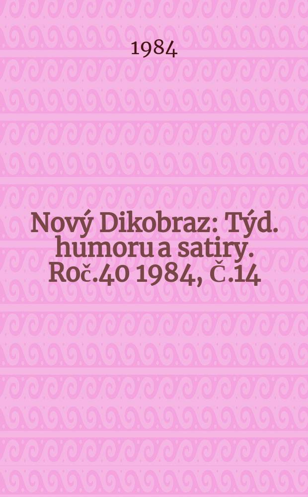 Nový Dikobraz : Týd. humoru a satiry. Roč.40 1984, Č.14