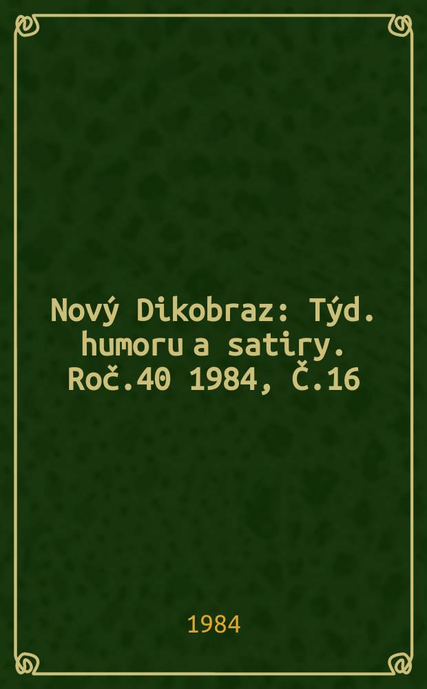 Nový Dikobraz : Týd. humoru a satiry. Roč.40 1984, Č.16