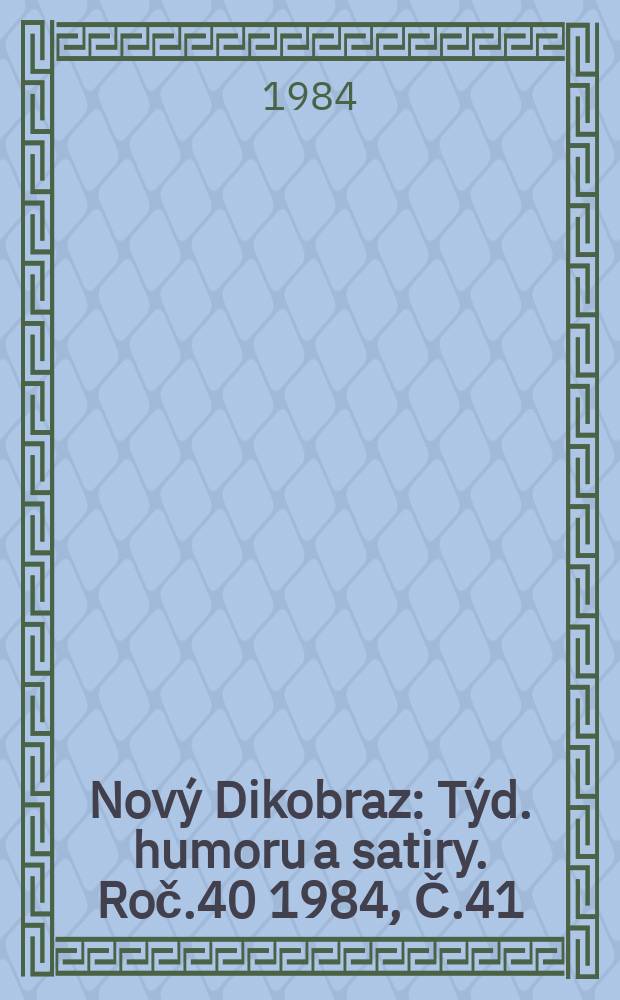Nový Dikobraz : Týd. humoru a satiry. Roč.40 1984, Č.41