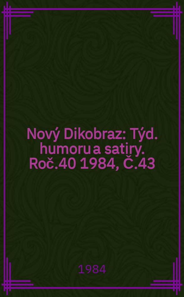 Nový Dikobraz : Týd. humoru a satiry. Roč.40 1984, Č.43