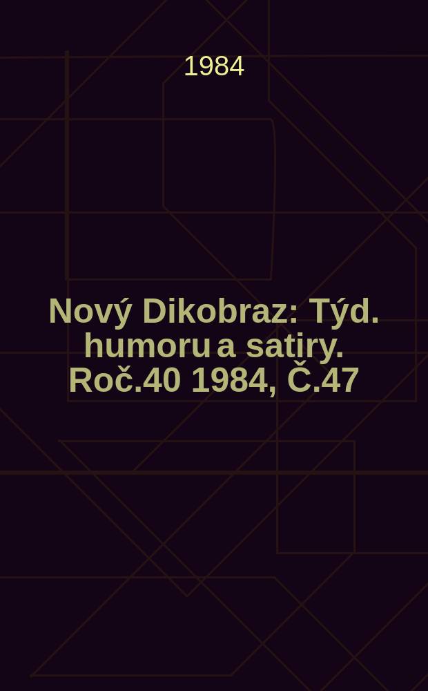 Nový Dikobraz : Týd. humoru a satiry. Roč.40 1984, Č.47