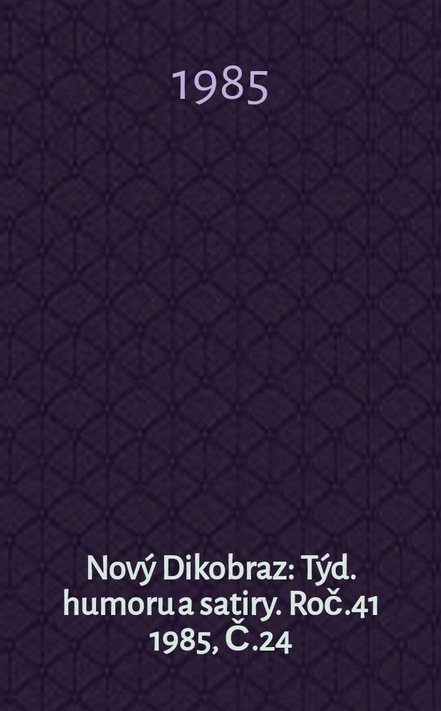 Nový Dikobraz : Týd. humoru a satiry. Roč.41 1985, Č.24