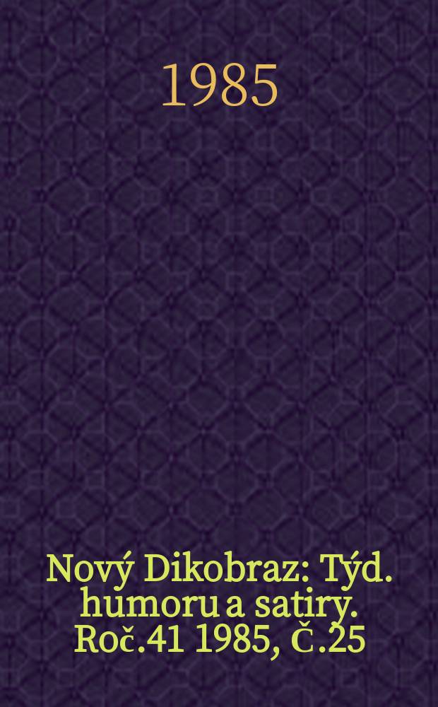 Nový Dikobraz : Týd. humoru a satiry. Roč.41 1985, Č.25