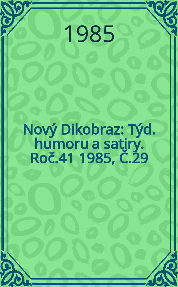 Nový Dikobraz : Týd. humoru a satiry. Roč.41 1985, Č.29