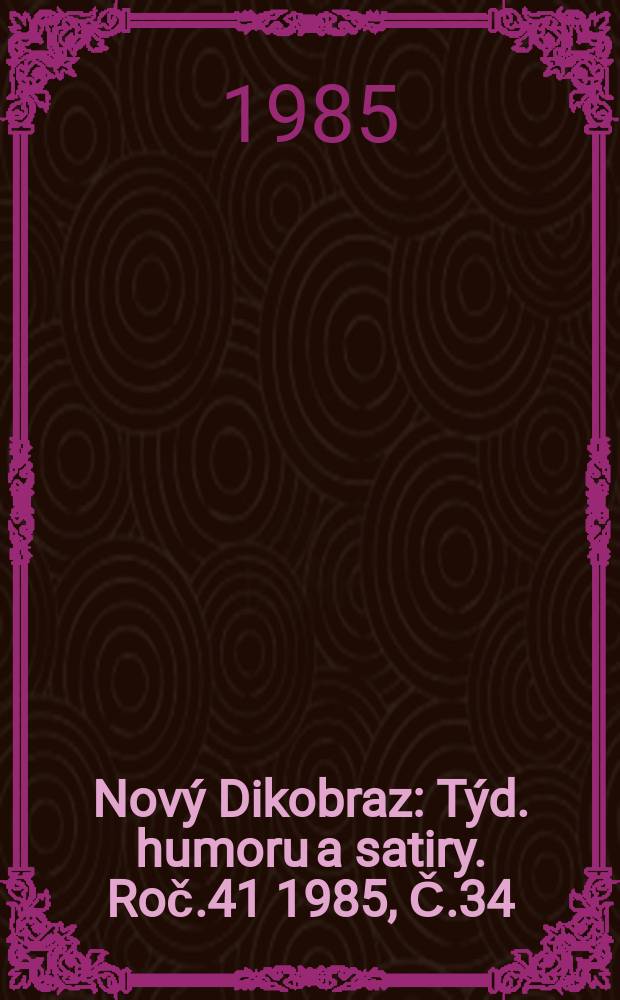 Nový Dikobraz : Týd. humoru a satiry. Roč.41 1985, Č.34
