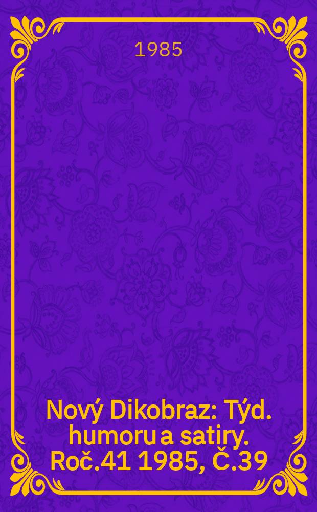 Nový Dikobraz : Týd. humoru a satiry. Roč.41 1985, Č.39