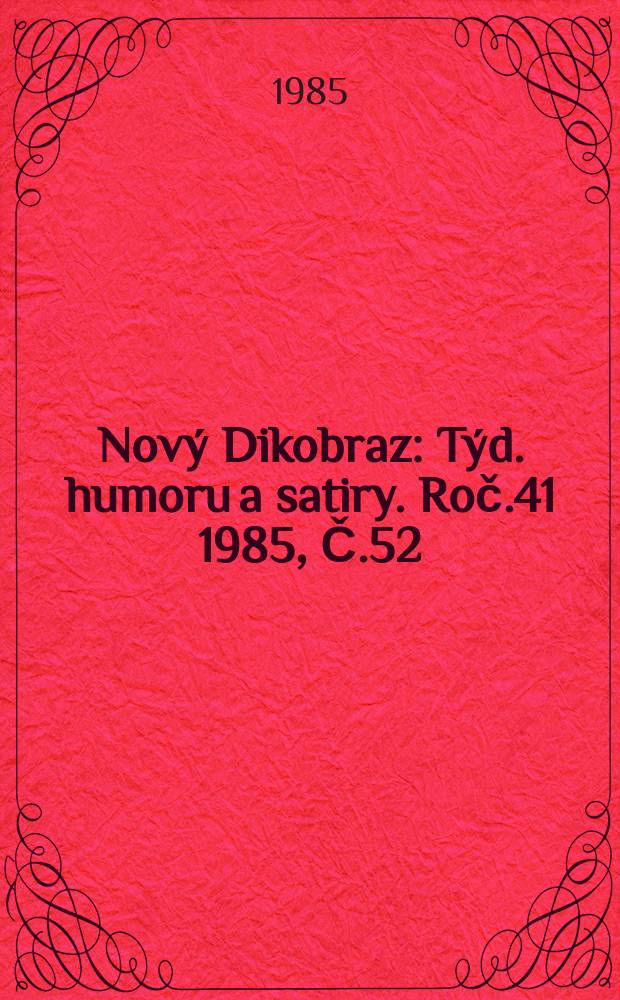 Nový Dikobraz : Týd. humoru a satiry. Roč.41 1985, Č.52