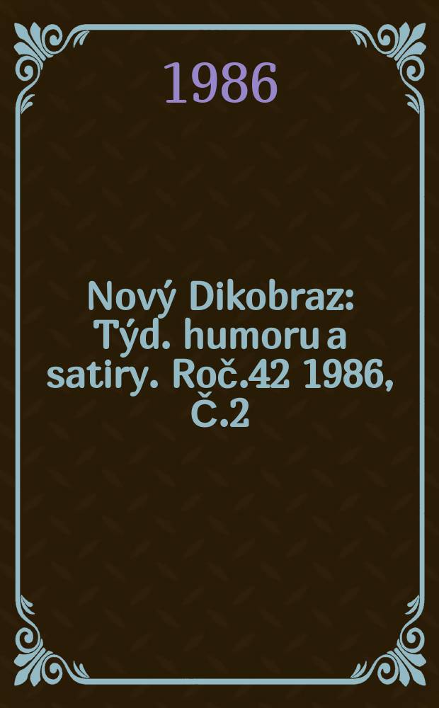 Nový Dikobraz : Týd. humoru a satiry. Roč.42 1986, Č.2
