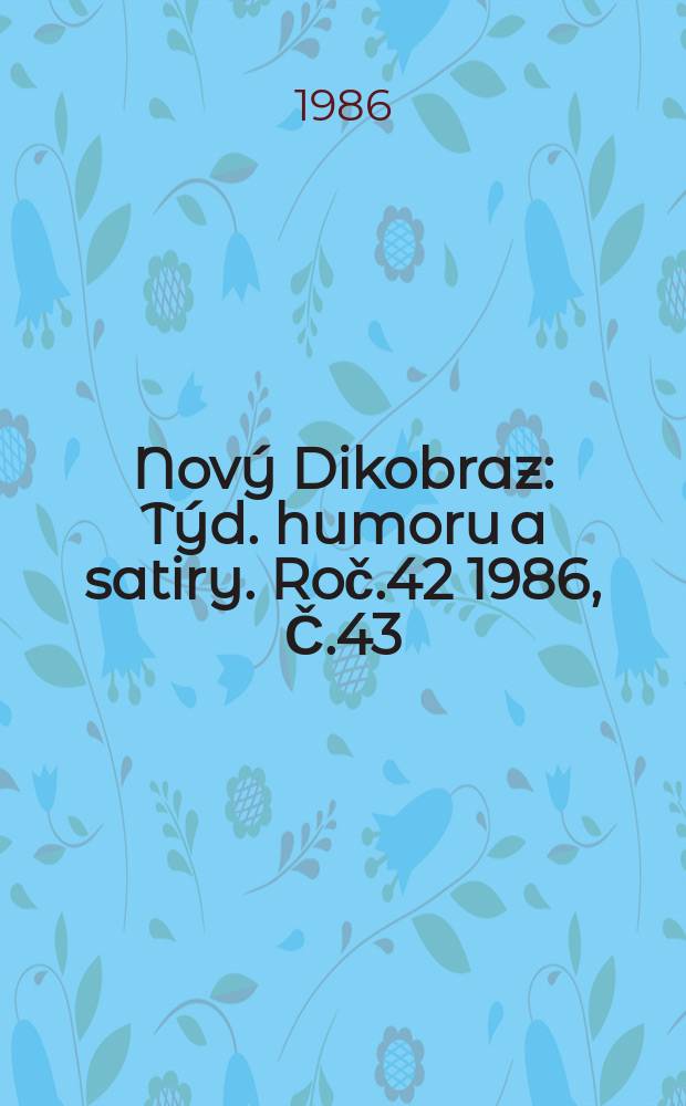 Nový Dikobraz : Týd. humoru a satiry. Roč.42 1986, Č.43