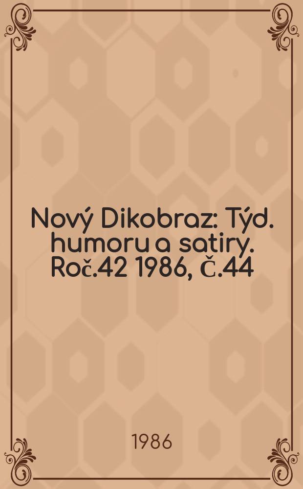 Nový Dikobraz : Týd. humoru a satiry. Roč.42 1986, Č.44