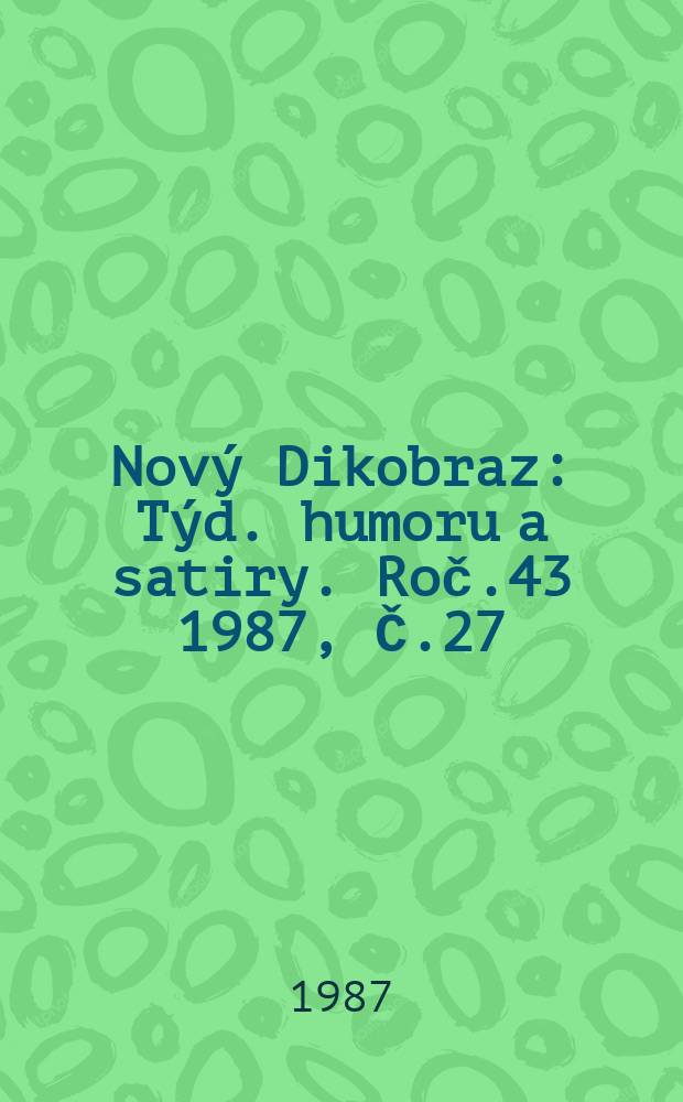 Nový Dikobraz : Týd. humoru a satiry. Roč.43 1987, Č.27