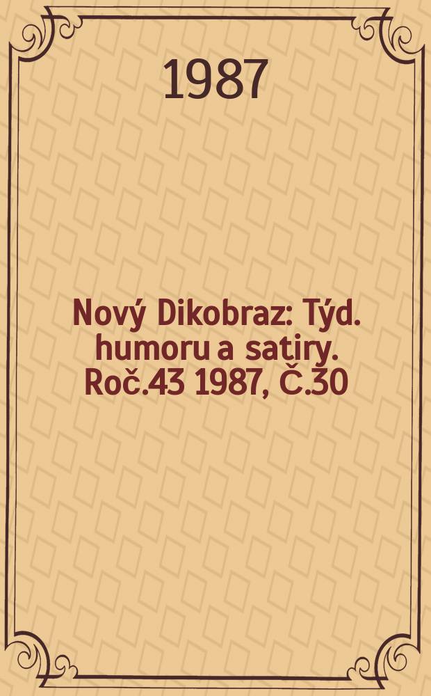 Nový Dikobraz : Týd. humoru a satiry. Roč.43 1987, Č.30