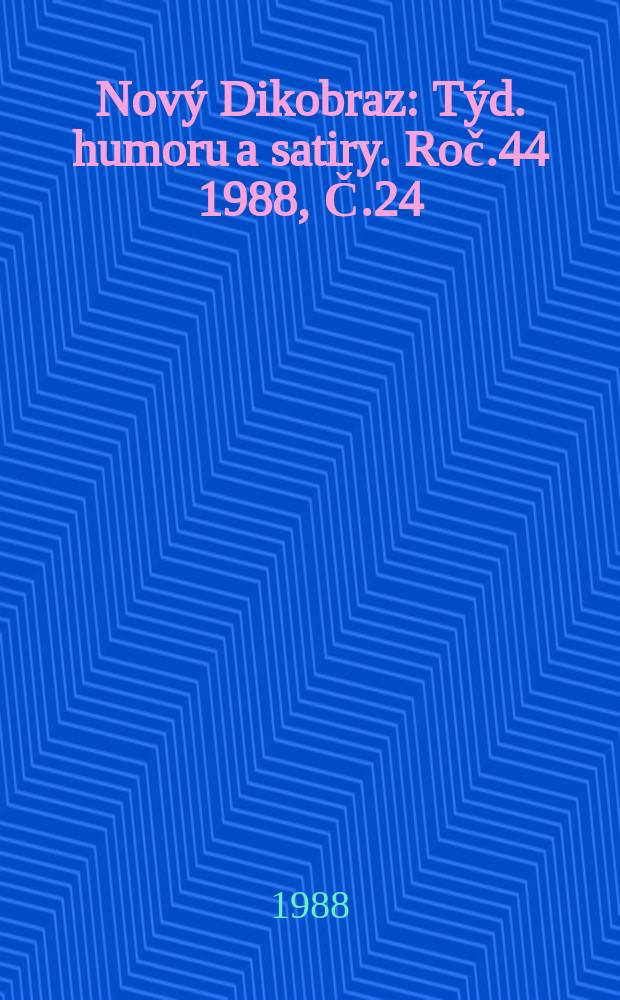 Nový Dikobraz : Týd. humoru a satiry. Roč.44 1988, Č.24