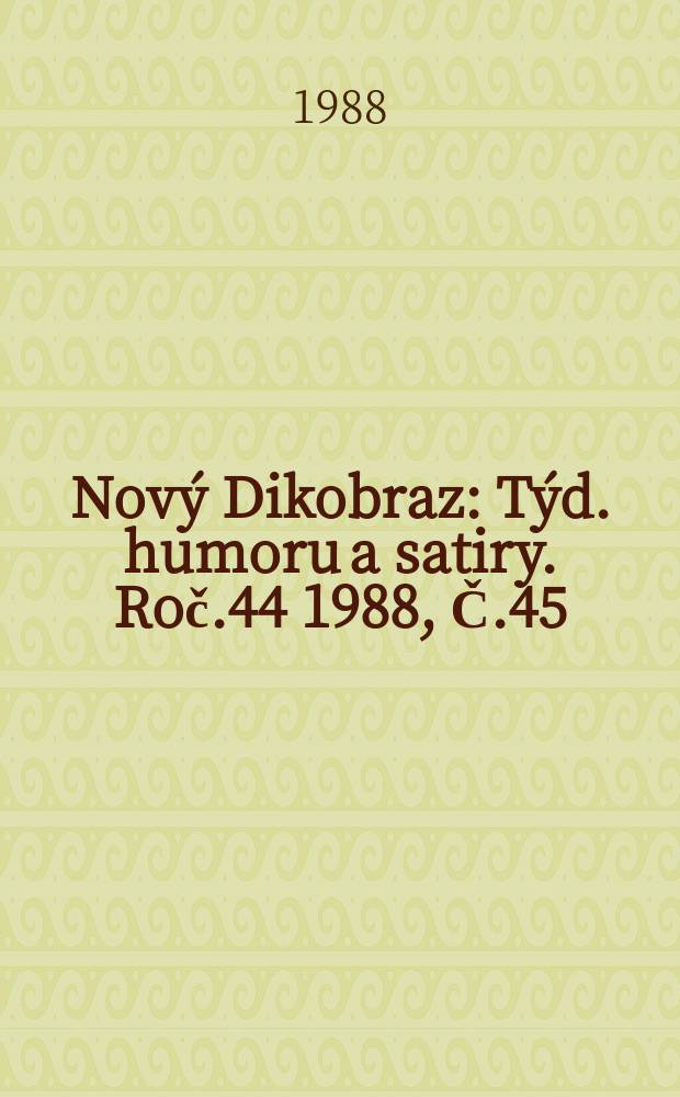 Nový Dikobraz : Týd. humoru a satiry. Roč.44 1988, Č.45
