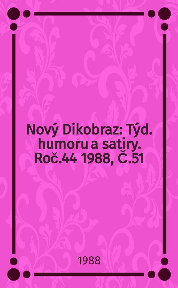 Nový Dikobraz : Týd. humoru a satiry. Roč.44 1988, Č.51